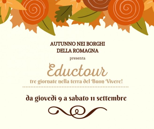 Saremo presenti a "Eductour! Tre giornate nella terra del buon vivere" organizzata da Autunno nei Borghi della Romagna. Questo progetto nasce per scoprire insieme le bellezze presenti all’interno dei Borghi della Romagna, assaporare i prodotti tipici locali e addentrarsi in itinerari e attività a contatto con la natura.