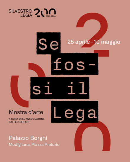 SE FOSSI IL LEGA 2026. Mostra con 30 artisti selezionati e catalogo dedicati al pittore Silvestro Lega per l'Anniversario dei 200 anni dalla nascita dell'artista a Modigliana.